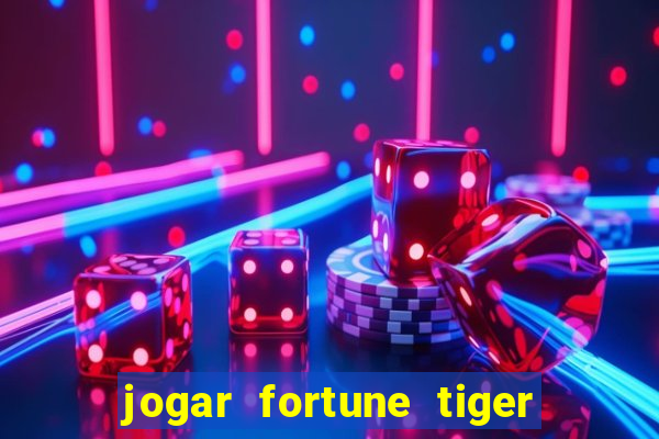 jogar fortune tiger de graca